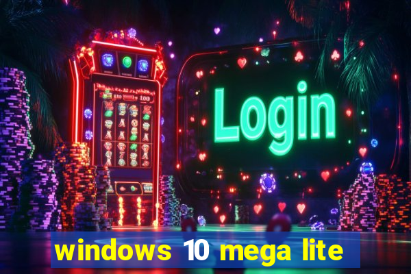 windows 10 mega lite