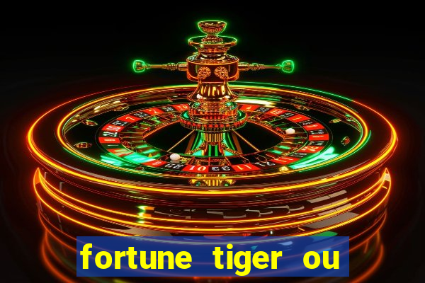 fortune tiger ou fortune ox