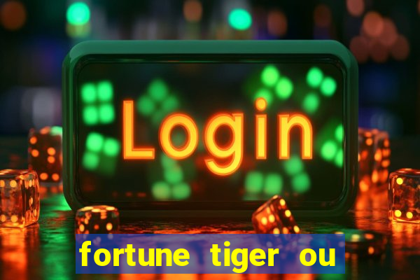 fortune tiger ou fortune ox