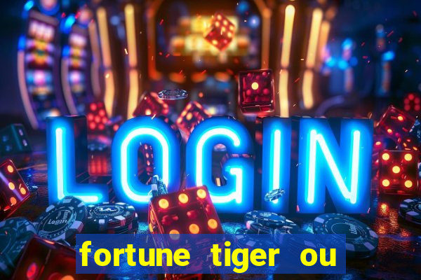 fortune tiger ou fortune ox