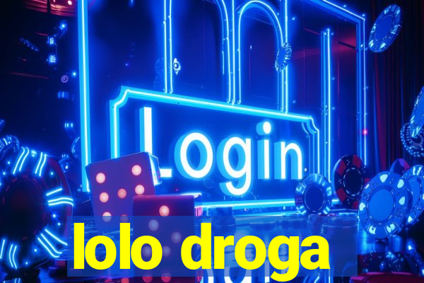 lolo droga