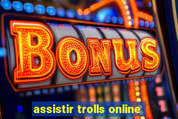 assistir trolls online