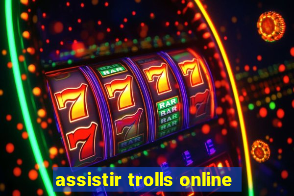 assistir trolls online