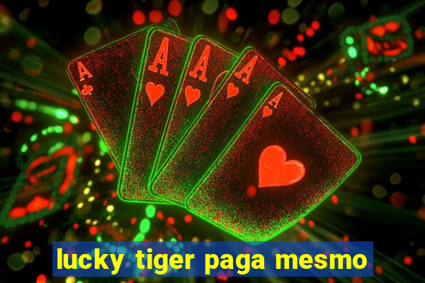 lucky tiger paga mesmo