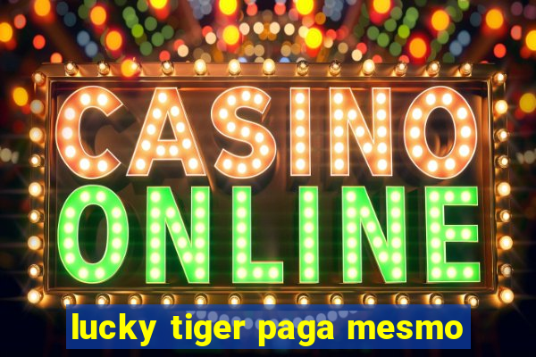 lucky tiger paga mesmo