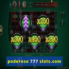 poderoso 777 slots.com