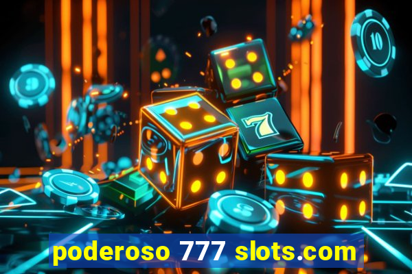 poderoso 777 slots.com