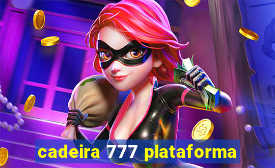 cadeira 777 plataforma