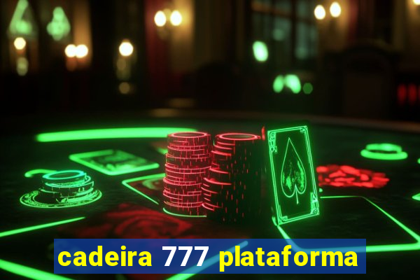 cadeira 777 plataforma