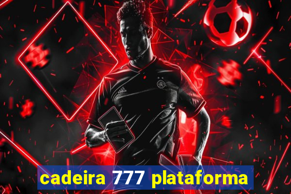 cadeira 777 plataforma