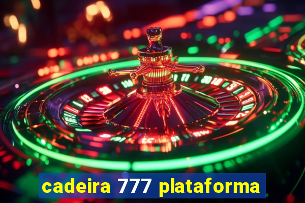 cadeira 777 plataforma