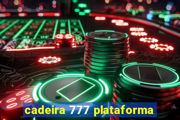 cadeira 777 plataforma