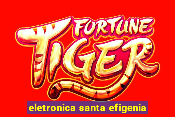 eletronica santa efigenia