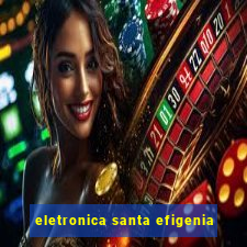 eletronica santa efigenia