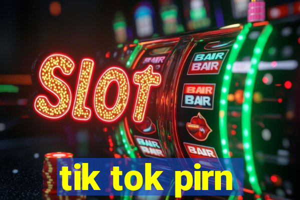 tik tok pirn