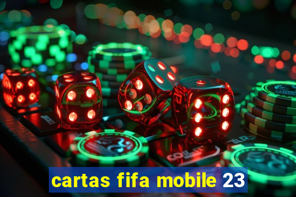 cartas fifa mobile 23