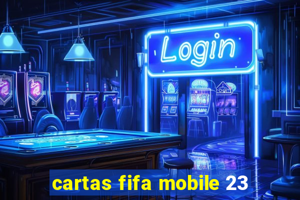 cartas fifa mobile 23