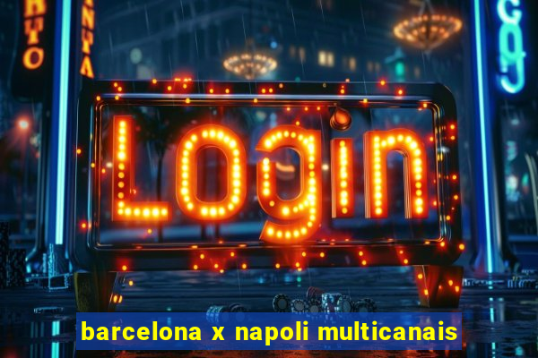 barcelona x napoli multicanais