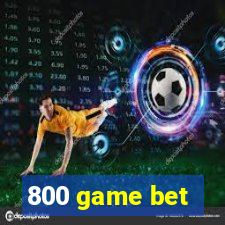 800 game bet