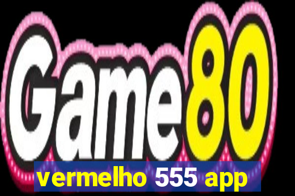 vermelho 555 app