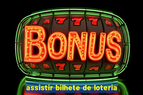 assistir bilhete de loteria