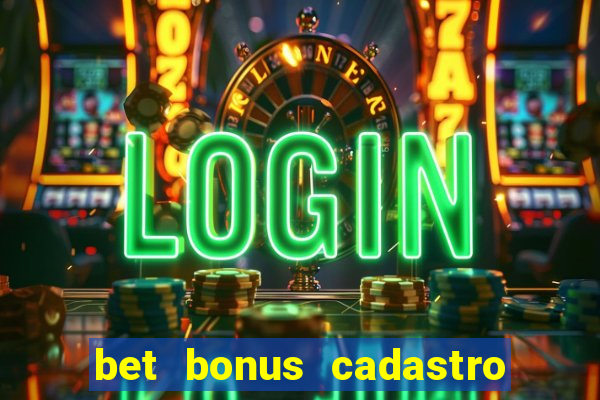 bet bonus cadastro sem deposito