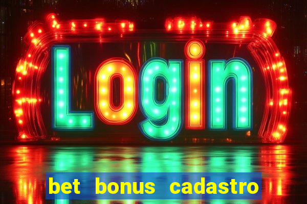 bet bonus cadastro sem deposito