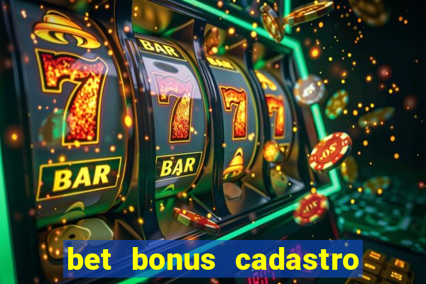 bet bonus cadastro sem deposito