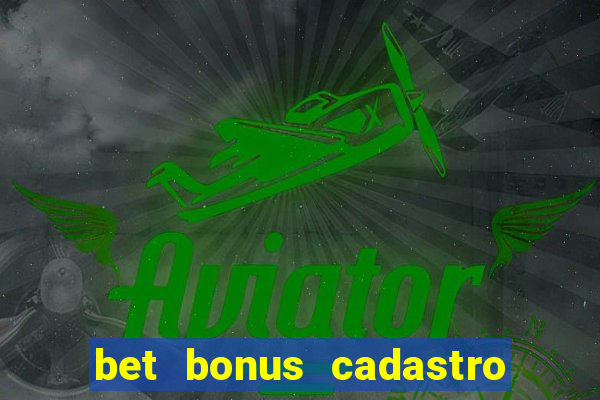 bet bonus cadastro sem deposito