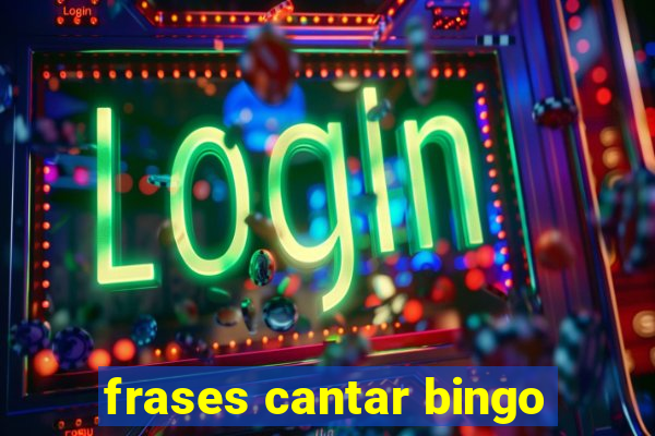 frases cantar bingo