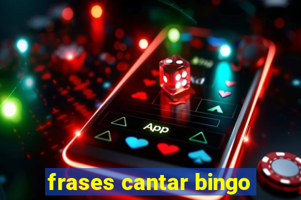 frases cantar bingo