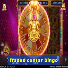 frases cantar bingo