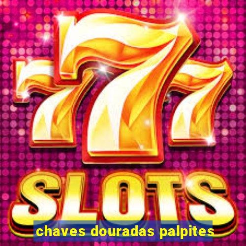 chaves douradas palpites