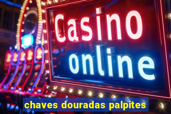 chaves douradas palpites