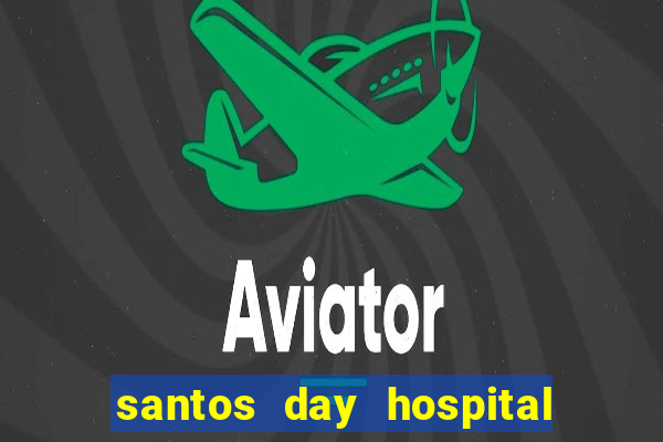 santos day hospital trabalhe conosco