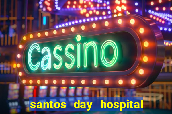 santos day hospital trabalhe conosco