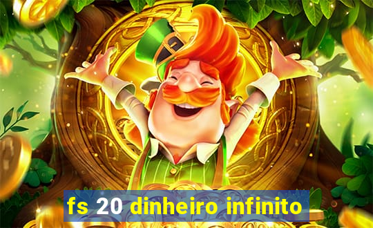 fs 20 dinheiro infinito