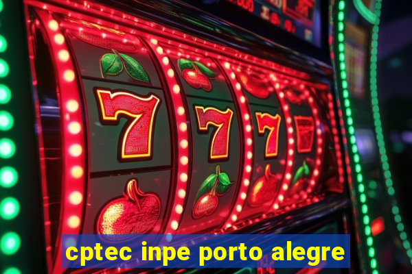 cptec inpe porto alegre