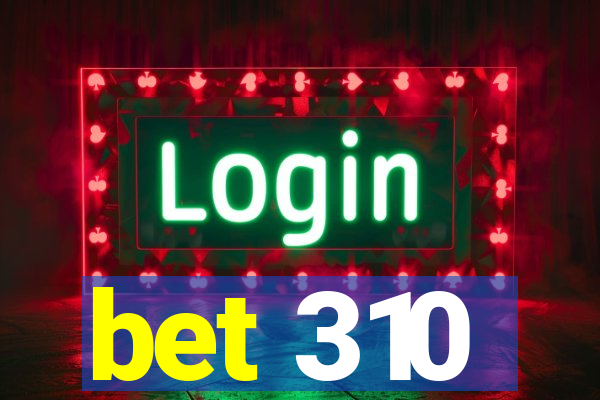 bet 310