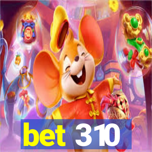 bet 310