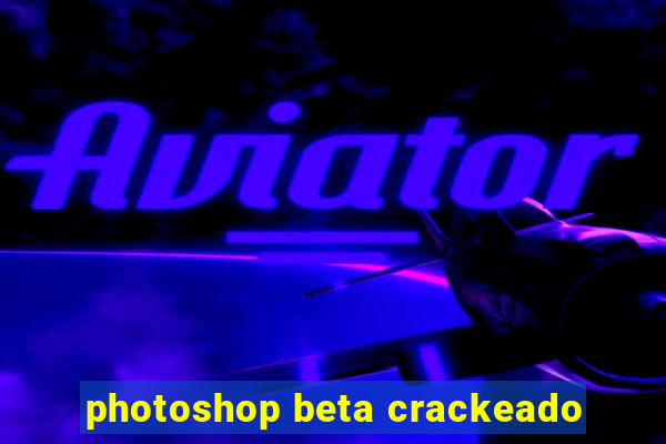 photoshop beta crackeado