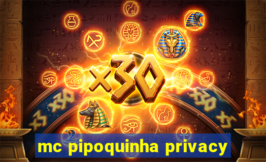 mc pipoquinha privacy