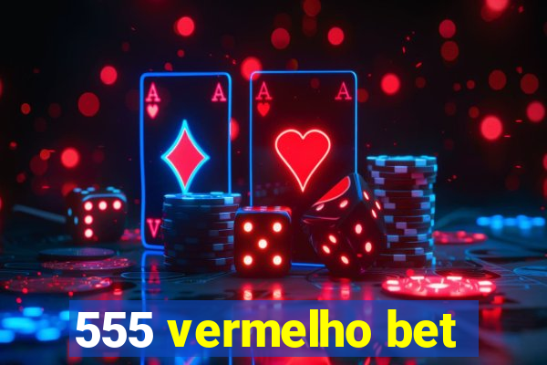 555 vermelho bet