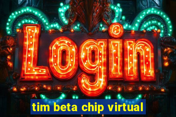 tim beta chip virtual