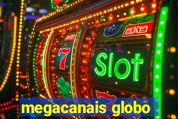 megacanais globo