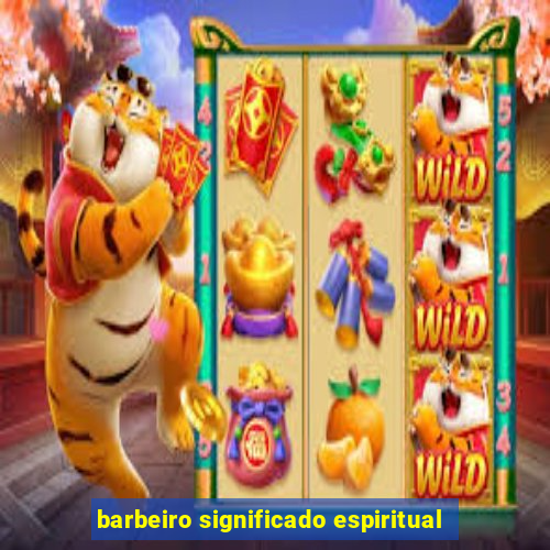 barbeiro significado espiritual