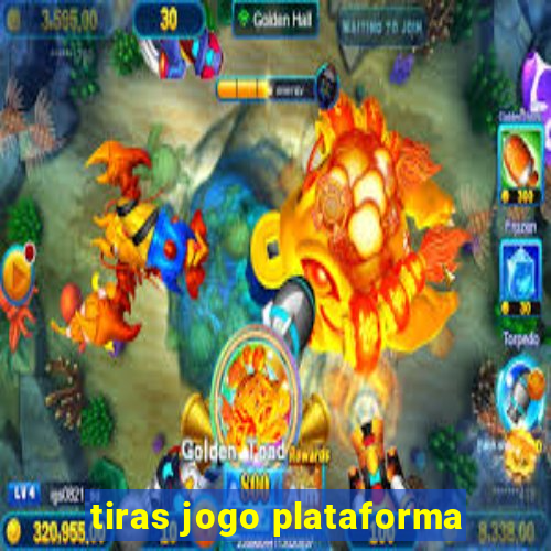 tiras jogo plataforma