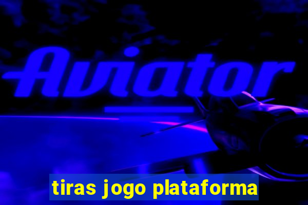 tiras jogo plataforma