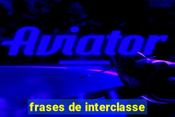 frases de interclasse