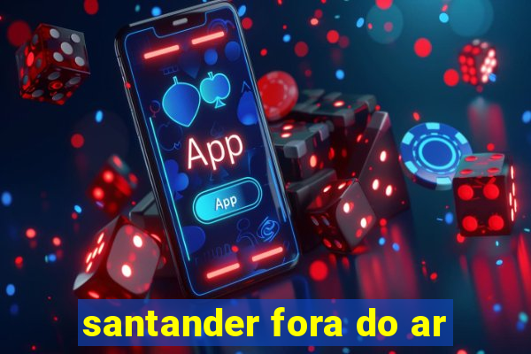 santander fora do ar